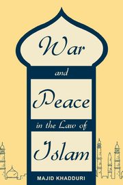 War and Peace in the Law of Islam, Khadduri Majid