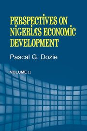 Perspectives on Nigeria's Economic Development Volume II, Dozie Pascal G.