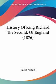 History Of King Richard The Second, Of England (1876), Abbott Jacob