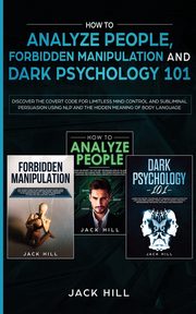 How to Analyze People, Forbidden Manipulation and Dark Psychology 101, Hill Jack