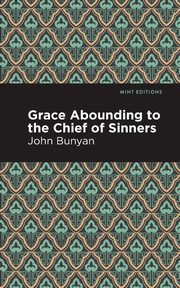 Grace Abounding to the Chief of Sinners, Bunyan John