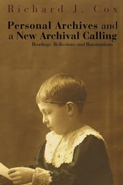 Personal Archives and a New Archival Calling, Cox Richard J.