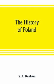 The history of Poland, A. Dunham S.