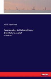Neuer Anzeiger fr Bibliographie und Bibliothekwissenschaft, Petzholdt Julius
