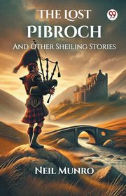 The Lost Pibroch And Other Sheiling Stories, Munro Neil