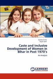 ksiazka tytu: Caste and Inclusive Development of Women in Bihar in Post 1970's autor: Sinha Somika