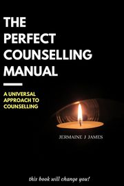 The Perfect Counselling Manual, James Jermaine J