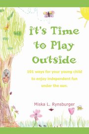 ksiazka tytu: It's Time to Play Outside autor: Rynsburger Miska L.