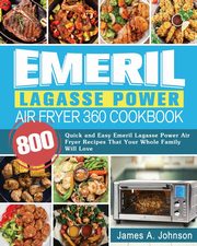 Emeril Lagasse Power Air Fryer 360 Cookbook, Johnson James