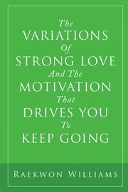 The Variations of Strong Love and the Motivation That Drives You to Keep Going, Williams Raekwon