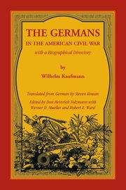 The Germans in the American Civil War with a Biographical Directory, Kaufmann Wilhelm