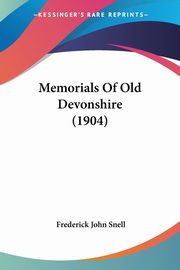 Memorials Of Old Devonshire (1904), Snell Frederick John