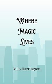 Where Magic Lives, Harrington Milo