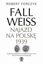 Fall Weiss. Najazd na Polsk 1939, Forczyk Robert
