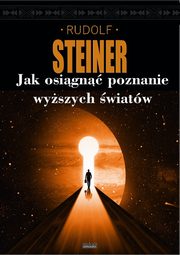 ksiazka tytu: Jak uzyska poznanie wyszych wiatw? autor: Steiner Rudolf