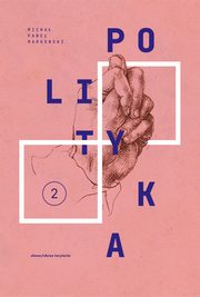 Teksty zebrane 1988-2023 Tom 2 Polityka, Markowski Micha Pawe