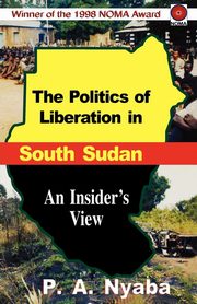 ksiazka tytu: The Politics of Liberation in South Sudan autor: Nyaba Peter Adwok