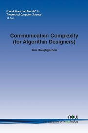 ksiazka tytu: Communication Complexity (for Algorithm Designers) autor: Roughgarden Tim