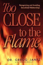 Too Close to the Flame, Jantz Gregory