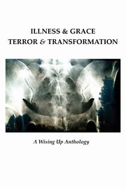 Illness & Grace, Terror & Transformation, 