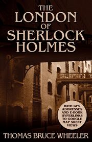 The London of Sherlock Holmes - Over 400 Computer Generated Street Level Photos, Wheeler Thomas Bruce