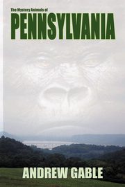 The Mystery Animals of Pennsylvania, Gable Andrew