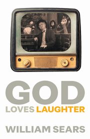 God Loves Laughter, Sears William