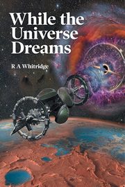 While the Universe Dreams, Whitridge R. A.
