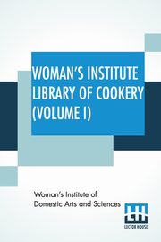 Woman's Institute Library Of Cookery (Volume I), Woman'S Institute Of Domestic Arts And S