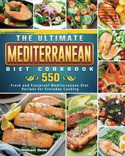 The Ultimate Mediterranean Diet Cookbook, Dean William