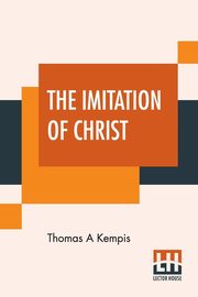 The Imitation Of Christ, Kempis Thomas A