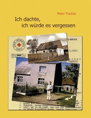 Ich dachte, ich wrde es vergessen, Fischer Peter