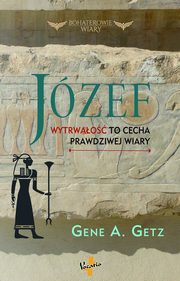 Jzef Wytrwao to cecha prawdziwej wiary, Getz Gene A.
