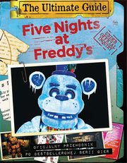 Five Nights at Freddy's The Ultimate Guide Oficjalny przewodnik po bestellerowej serii gier, Cawthon Scott