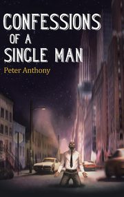 ksiazka tytu: Confessions of a Single Man autor: Peter Anthony