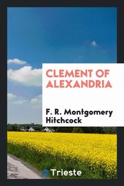 ksiazka tytu: Clement of Alexandria autor: Hitchcock F. R. Montgomery