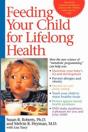 Feeding Your Child for Lifelong Health, Roberts Susan