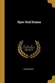 Dper Und Drama, Anonymous
