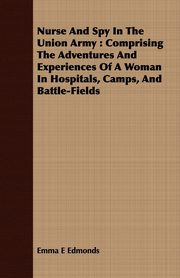 Nurse and Spy in the Union Army, Edmonds Emma E.