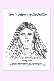 Coming Home to the Mother, Lariviere Janine B.