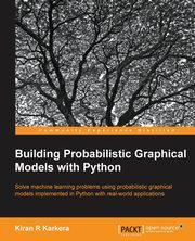 ksiazka tytu: Building Probabilistic Graphical Models with Python autor: Karkal Kiran