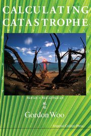 CALCULATING CATASTROPHE, GORDON WOO
