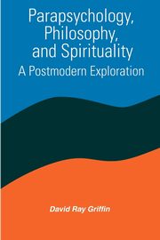 Parapsychology, Philosophy, and Spirituality, Griffin David Ray