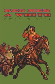 Red Men and White, Wister Owen