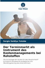 Der Terminmarkt als Instrument des Kostenmanagements bei Rohstoffen, Yatabe Sergio Seidiyu