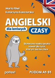 Angielski dla leniwych CZASY A1-B1, Fihel Marta, Kanczurska Katarzyna
