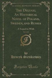 ksiazka tytu: The Deluge; An Historical Novel of Poland, Sweden, and Russia, Vol. 2 of 2 autor: Sienkiewicz Henryk