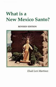 ksiazka tytu: What is a New Mexico Santo autor: Martinez Eluid Levi