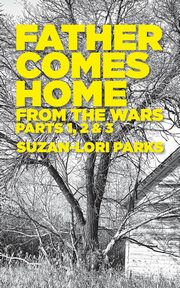 Father Comes Home From the Wars, Parts 1, 2 & 3, Parks Suzan-Lori
