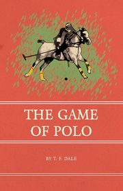 The Game of Polo, Dale T. F.